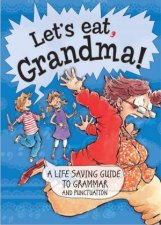 Lets Eat Grandma A LifeSaving Guide to Grammar and Punctuation