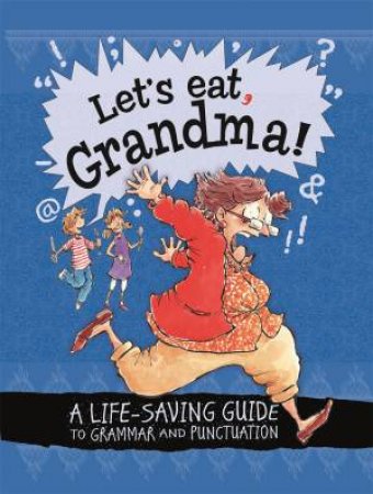 Let's Eat Grandma! A Life-Saving Guide To Grammar And Punctuation by Karina Law & Mike Phillips