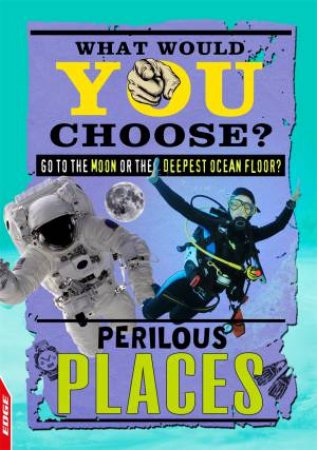 EDGE: What Would YOU Choose?: Perilous Places by Helen Greathead