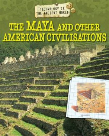 Technology in the Ancient World: The Maya and other American Civilisations by Charlie Samuels