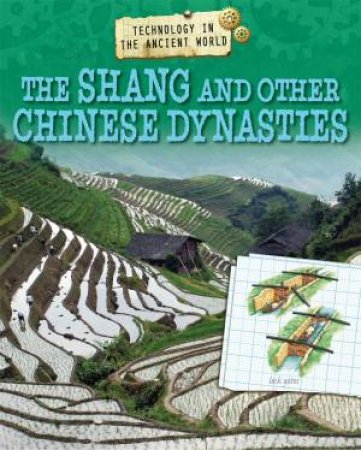 Technology in the Ancient World: The Shang and other Chinese Dynasties by Charlie Samuels