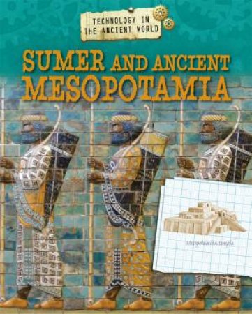 Technology in the Ancient World: Sumer and Ancient Mesopotamia by Charlie Samuels