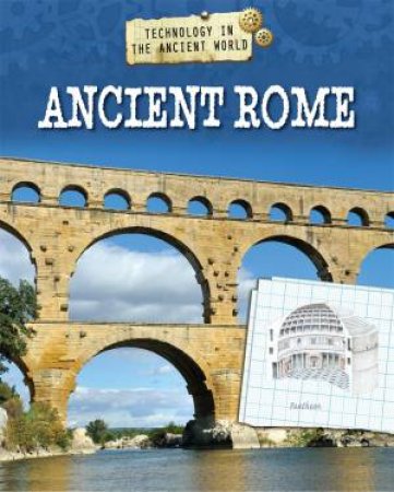 Technology in the Ancient World: Ancient Rome by Charlie Samuels