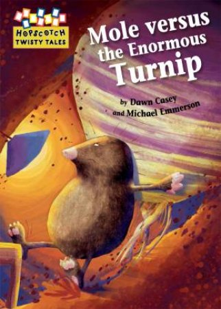 Hopscotch Twisty Tales: Mole Versus the Enormous Turnip by Dawn Casey