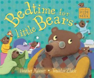 Little Bears Hide And Seek: Bedtime For Little Bears by Heather Maisner & Tomislav Zlatic