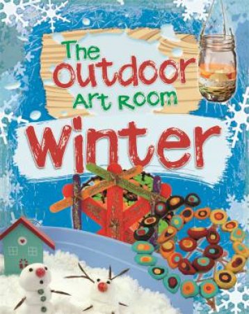 The Outdoor Art Room: Winter by Rita Storey