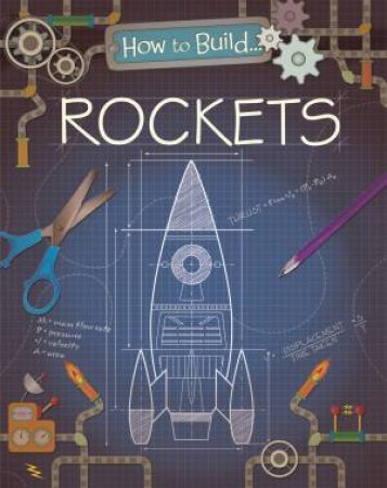 How To Build: Rockets by Louise Derrington