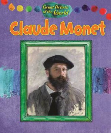 Great Artists of the World: Claude Monet by Alix Wood