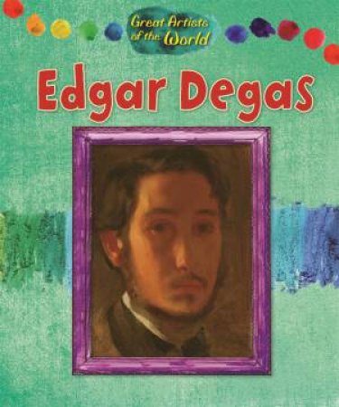 Great Artists of the World: Edgar Degas by Alix Wood