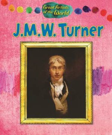 Great Artists of the World: JMW Turner by Alix Wood