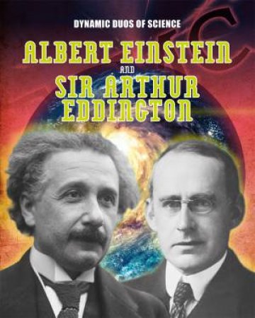 Dynamic Duos of Science: Albert Einstein and Sir Arthur Eddington by Mary Colson