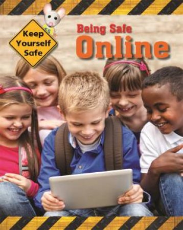 Keep Yourself Safe: Being Safe Online by Honor Head