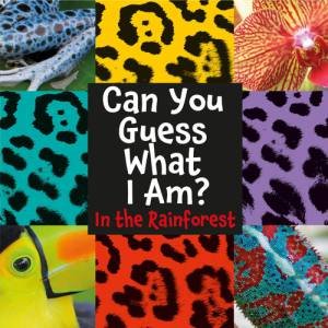 Can You Guess What I Am?: In the Rainforest by J.P. Percy