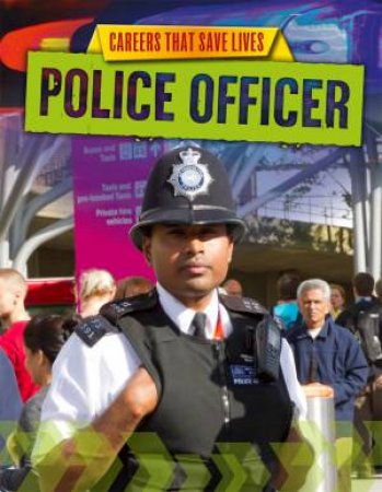 Careers That Save Lives: Police Officer by Louise Spilsbury