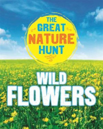 The Great Nature Hunt: Wild Flowers by Jen Green