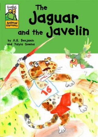 Froglets Animal Olympics: The Jaguar and the Javelin by A H Benjamin