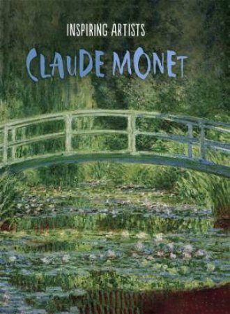 Inspiring Artists: Claude Monet by Susie Brooks