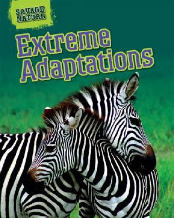 Savage Nature: Extreme Adaptations by Louise Spilsbury