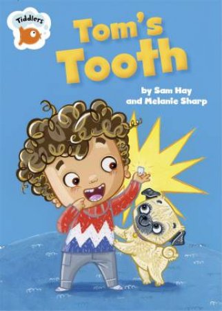 Tiddlers: Tom's Tooth by Sam Hay & Melanie Sharp