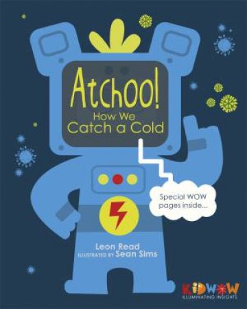 KIDWOW: Atchoo! How We Catch A Cold by Leon Read & Sean Sims