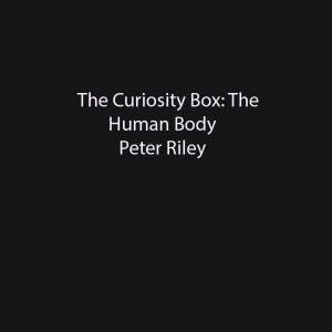 The Curiosity Box: Human Body by Peter Riley & Krina Patel