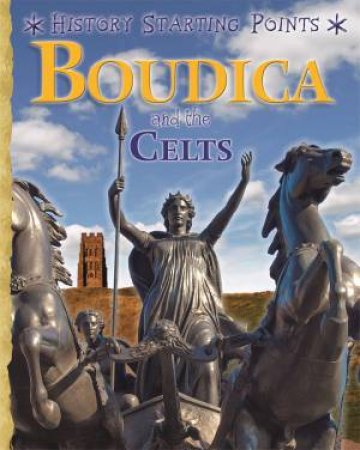 History Starting Points: Boudica And The Celts by David Gill