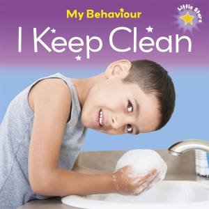 Little Stars: My Behaviour  - I Keep Clean by Liz Lennon