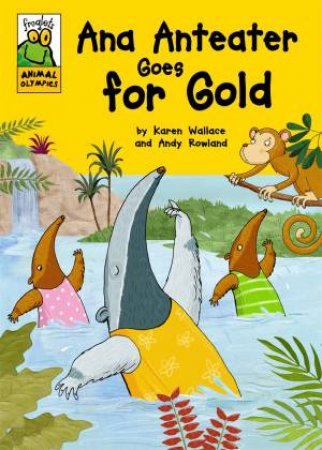 Froglets Animal Olympics: Ana Anteater Goes for Gold by Karen Wallace