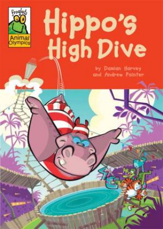 Froglets Animal Olympics: Hippo's High Dive by Damian Harvey