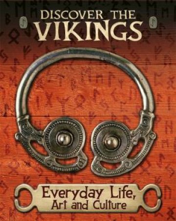 Discover The Vikings: Everyday Life, Art And Culture by John C Miles