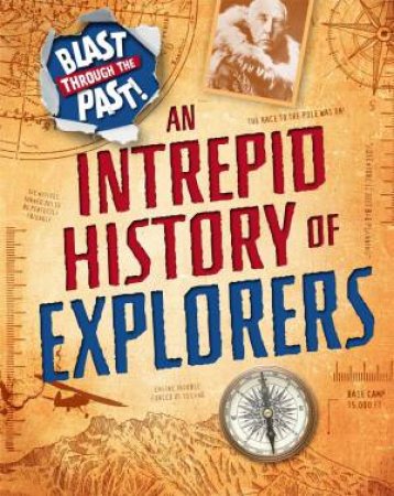 Blast Through The Past: An Intrepid History Of Explorers by Izzi Howell