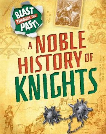 Blast Through The Past: A Noble History Of Knights by Izzi Howell