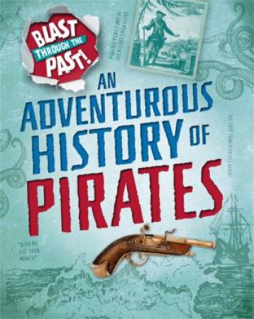 Blast Through The Past: An Adventurous History Of Pirates by Izzi Howell