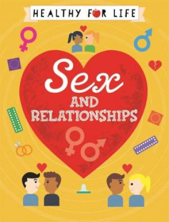 Healthy For Life: Sex And Relationships by Anna Claybourne