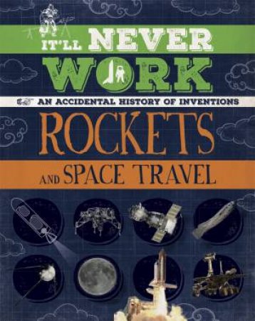 It'll Never Work: Rockets And Space Travel by Jon Richards