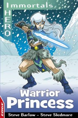 I Hero: Immortals: Warrior Princess by Steve Barlow & Steve Skidmore