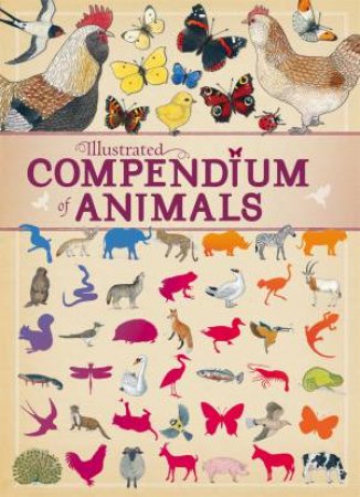 Illustrated Compendium Of: Animals by Virginie Aladjidi & Emmanuelle Tchoukriel