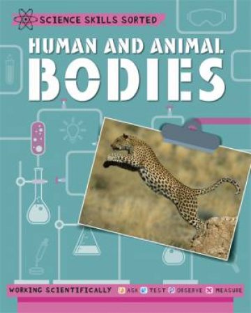 Science Skills Sorted!: Human And Animal Bodies by Angela Royston