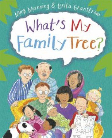 What's My Family Tree? by Mick Manning & Brita Granstrom