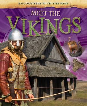 Encounters With The Past: Meet The Vikings by Alex Woolf