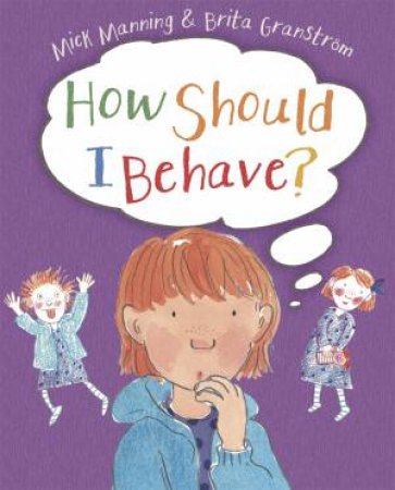 How Should I Behave? by Mick Manning & Brita Granstrom