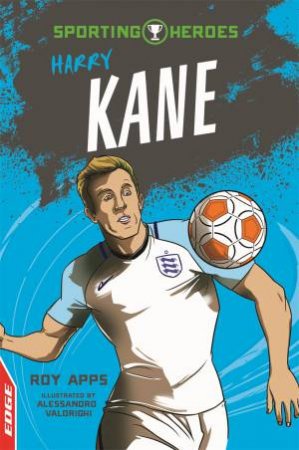 EDGE: Sporting Heroes: Harry Kane by Roy Apps