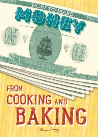 How To Make Money: From Cooking And Baking by Rita Storey