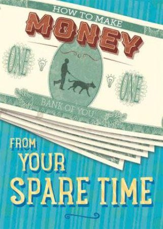 How To Make Money: From Your Spare Time by Rita Storey