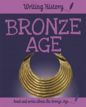 Writing History: Bronze Age by Anita Ganeri