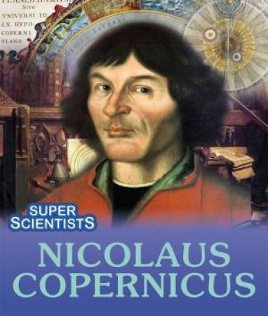 Super Scientists: Nicolaus Copernicus by Sarah Ridley