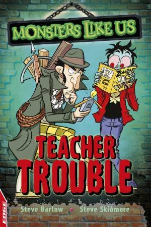 Monsters Like Us: Teacher Trouble by Steve Barlow & Steve Skidmore