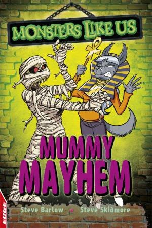 Monsters Like Us: Mummy Mayhem by Steve Barlow & Steve Skidmore