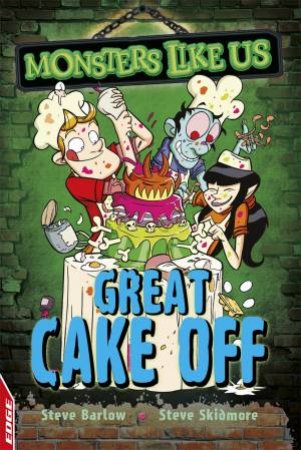 Monsters Like Us: Great Cake Off by Steve Barlow & Steve Skidmore