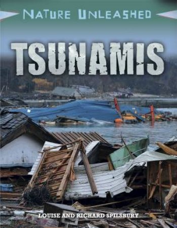 Nature Unleashed: Tsunamis by Louise Spilsbury & Richard Spilsbury